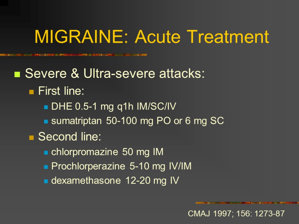 MIGRAINE: Acute Treatment Severe & Ultra-severe attacks: First line: DHE 0.5-1 mg q1h IM/SC/IV